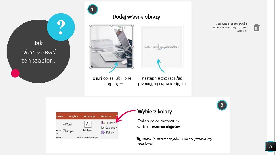 1 ? Dodaj własne obrazy Jeśli wiesz, jak pracować z szablonami wzorcowymi, usuń ten