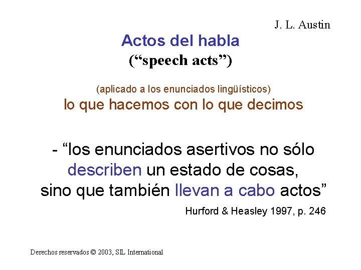 J. L. Austin Actos del habla (“speech acts”) (aplicado a los enunciados lingüísticos) lo