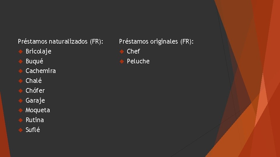 Préstamos naturalizados (FR): Préstamos originales (FR): Bricolaje Chef Buqué Peluche Cachemira Chalé Chófer Garaje