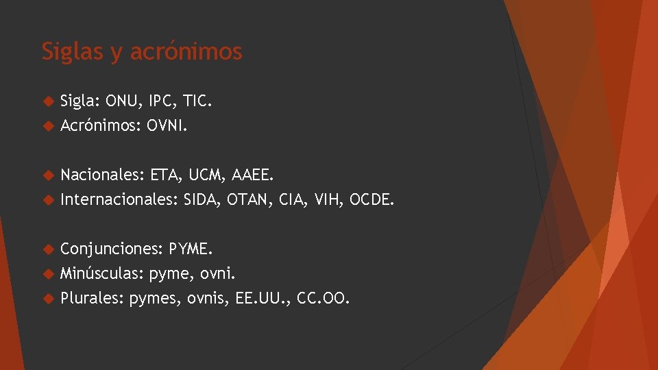 Siglas y acrónimos Sigla: ONU, IPC, TIC. Acrónimos: OVNI. Nacionales: ETA, UCM, AAEE. Internacionales: