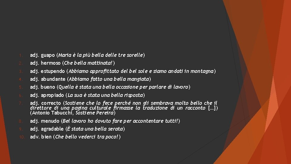 1. adj. guapo (Maria è la più bella delle tre sorelle) 2. adj. hermoso