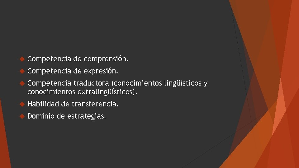 Competencia de comprensión. Competencia de expresión. Competencia traductora (conocimientos lingüísticos y conocimientos extralingüísticos).