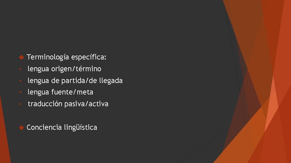  Terminología específica: • lengua origen/término • lengua de partida/de llegada • lengua fuente/meta