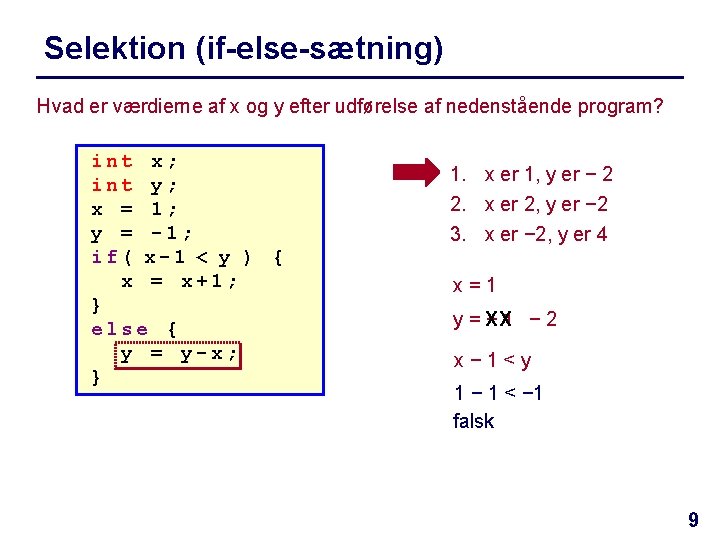 Selektion (if-else-sætning) Hvad er værdierne af x og y efter udførelse af nedenstående program?
