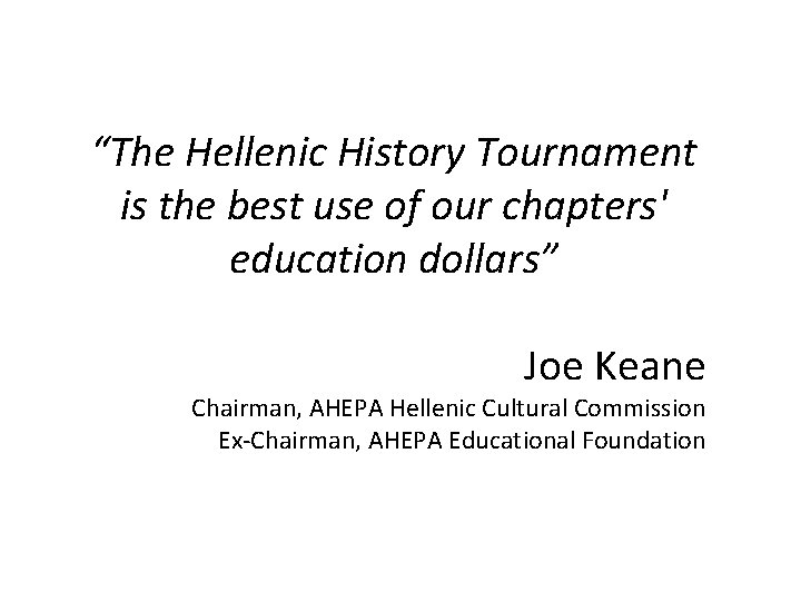 “The Hellenic History Tournament is the best use of our chapters' education dollars” Joe