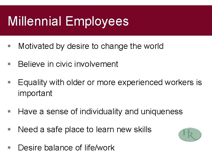 Millennial Employees § Motivated by desire to change the world § Believe in civic