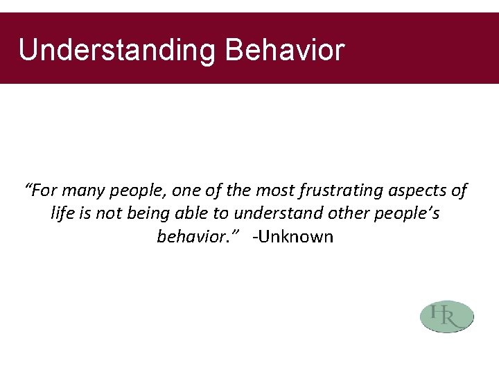 Understanding Behavior “For many people, one of the most frustrating aspects of life is