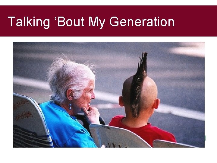 Talking ‘Bout My Generation 