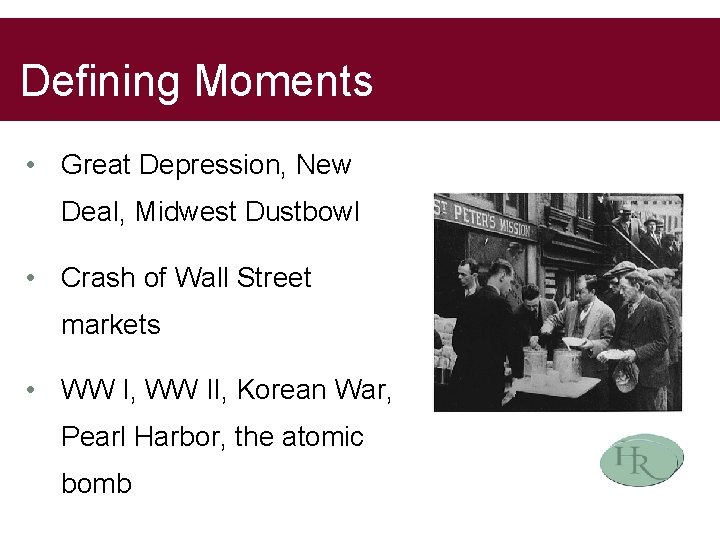 Defining Moments • Great Depression, New Deal, Midwest Dustbowl • Crash of Wall Street