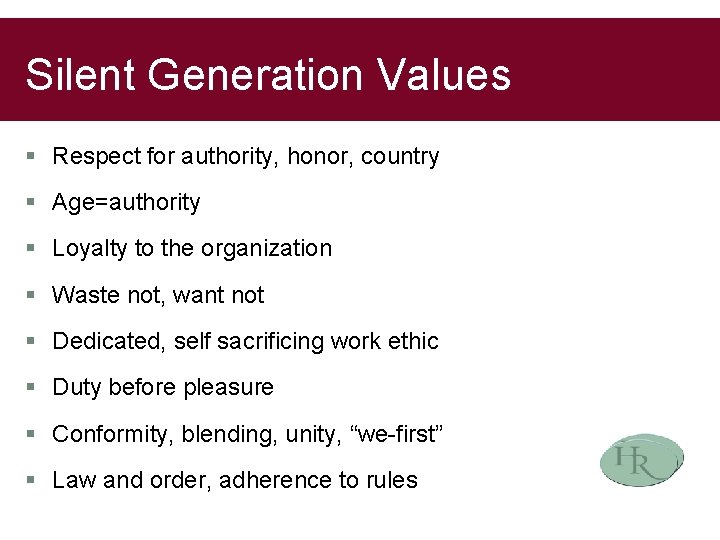 Silent Generation Values § Respect for authority, honor, country § Age=authority § Loyalty to
