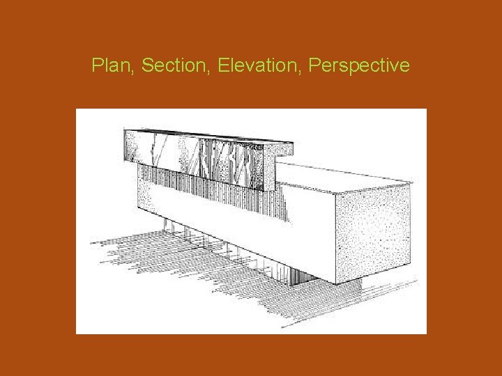 Plan, Section, Elevation, Perspective 