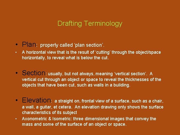 Drafting Terminology • Plan: • properly called ‘plan section’. A horizontal view that is