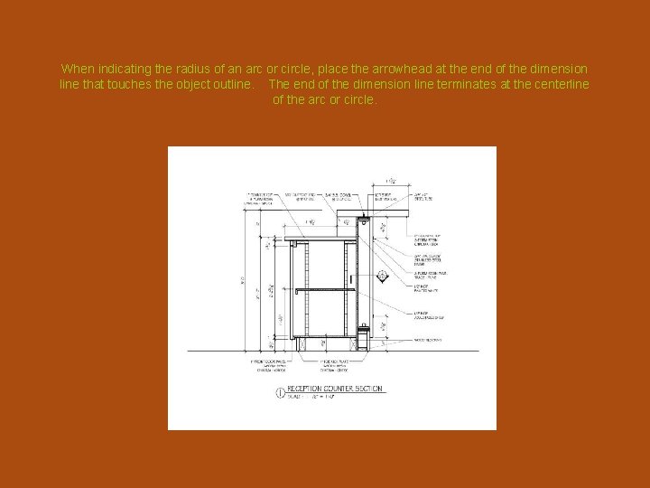 When indicating the radius of an arc or circle, place the arrowhead at the
