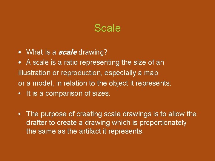 Scale • What is a scale drawing? • A scale is a ratio representing