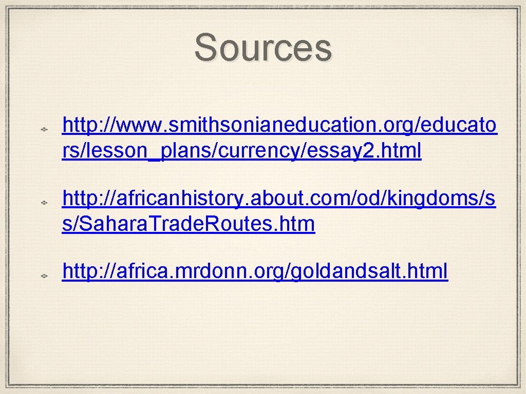 Sources http: //www. smithsonianeducation. org/educato rs/lesson_plans/currency/essay 2. html http: //africanhistory. about. com/od/kingdoms/s s/Sahara. Trade.