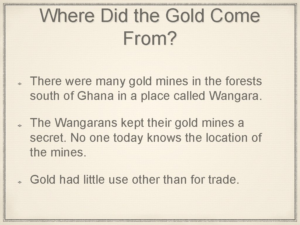 Where Did the Gold Come From? There were many gold mines in the forests
