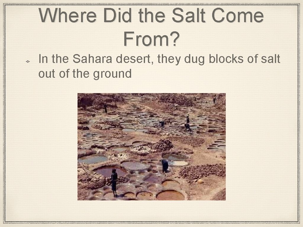 Where Did the Salt Come From? In the Sahara desert, they dug blocks of