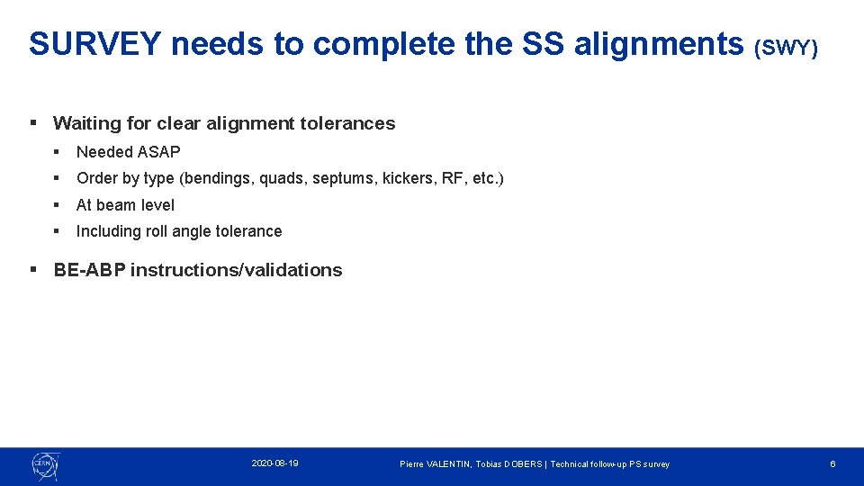 SURVEY needs to complete the SS alignments (SWY) § Waiting for clear alignment tolerances