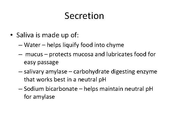 Secretion • Saliva is made up of: – Water – helps liquify food into