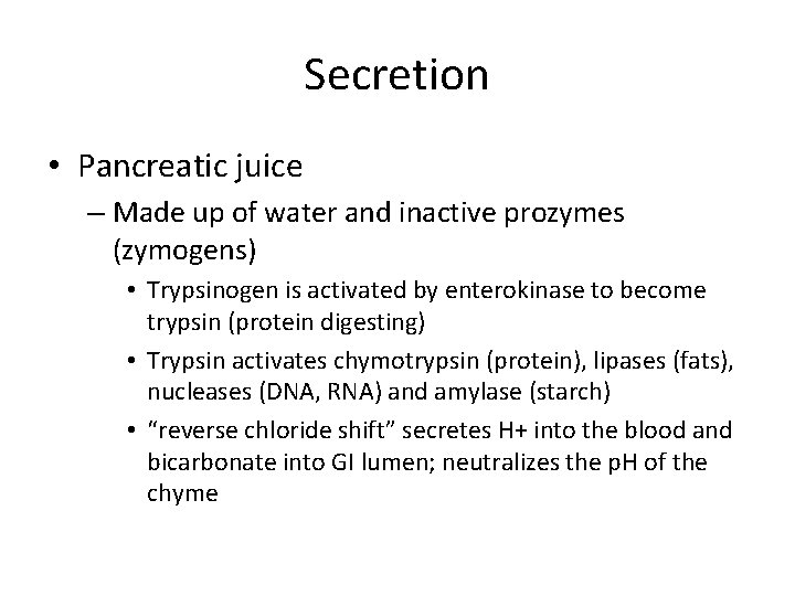 Secretion • Pancreatic juice – Made up of water and inactive prozymes (zymogens) •