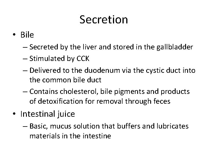 Secretion • Bile – Secreted by the liver and stored in the gallbladder –