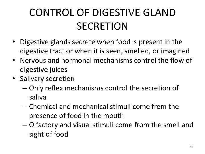 CONTROL OF DIGESTIVE GLAND SECRETION • Digestive glands secrete when food is present in