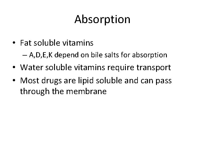 Absorption • Fat soluble vitamins – A, D, E, K depend on bile salts