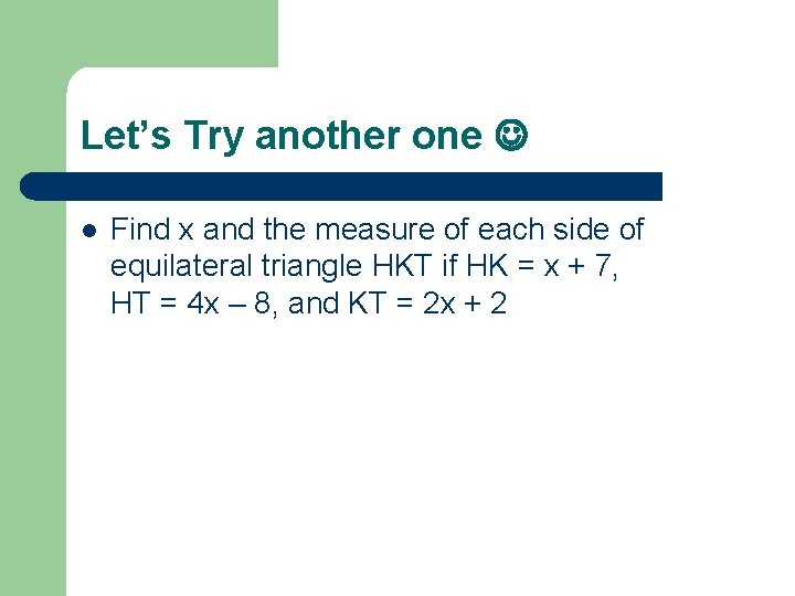 Let’s Try another one l Find x and the measure of each side of