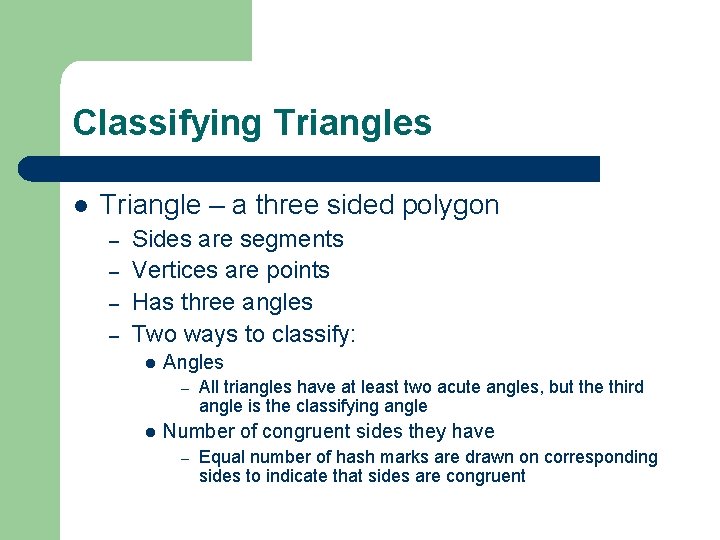 Classifying Triangles l Triangle – a three sided polygon – – Sides are segments