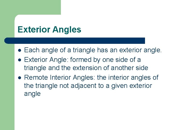 Exterior Angles l l l Each angle of a triangle has an exterior angle.