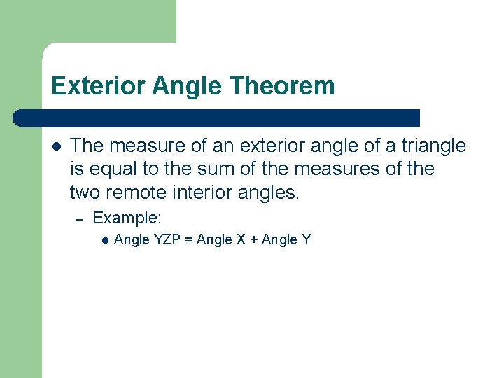 Exterior Angle Theorem l The measure of an exterior angle of a triangle is