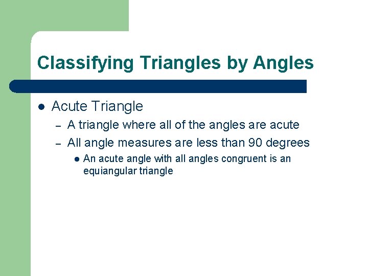 Classifying Triangles by Angles l Acute Triangle – – A triangle where all of