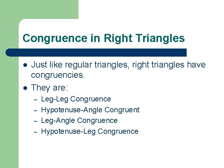 Congruence in Right Triangles l l Just like regular triangles, right triangles have congruencies.