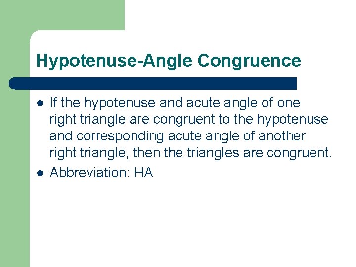 Hypotenuse-Angle Congruence l l If the hypotenuse and acute angle of one right triangle