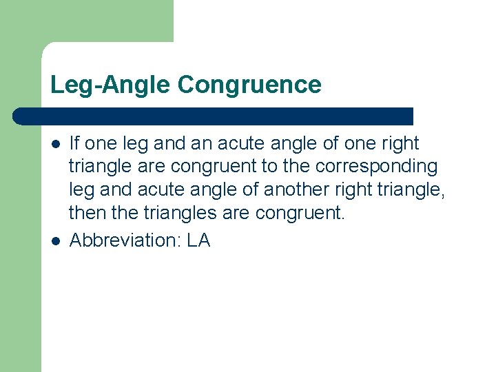 Leg-Angle Congruence l l If one leg and an acute angle of one right