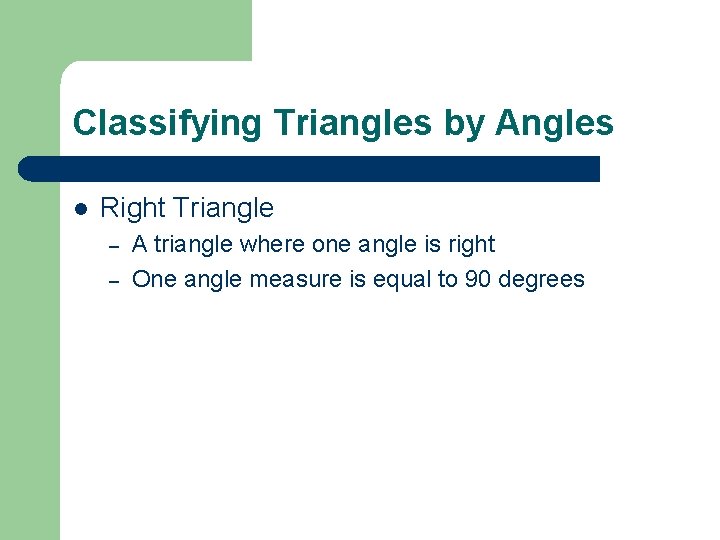 Classifying Triangles by Angles l Right Triangle – – A triangle where one angle