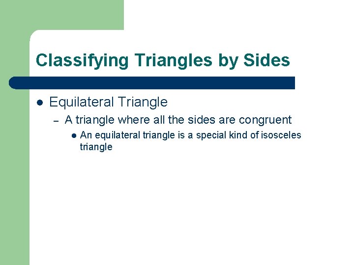 Classifying Triangles by Sides l Equilateral Triangle – A triangle where all the sides
