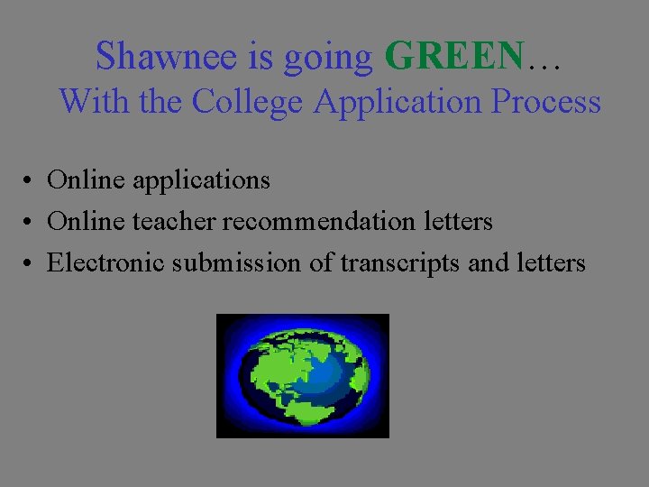 Shawnee is going GREEN… With the College Application Process • Online applications • Online