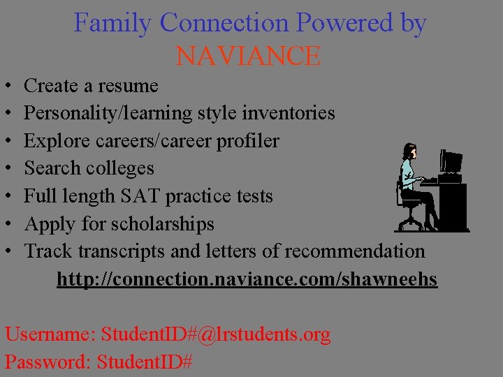 Family Connection Powered by NAVIANCE • • Create a resume Personality/learning style inventories Explore