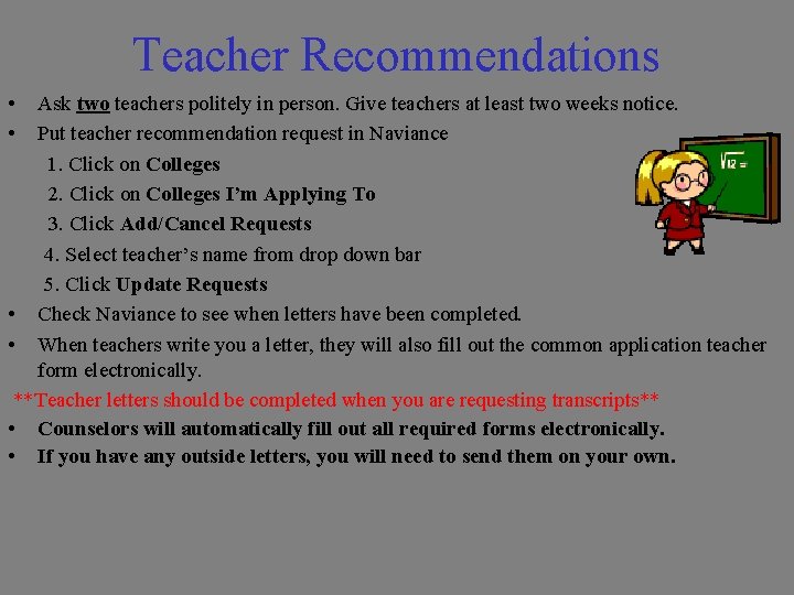 Teacher Recommendations • • Ask two teachers politely in person. Give teachers at least