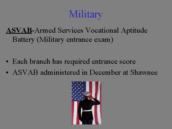 Military ASVAB-Armed Services Vocational Aptitude Battery (Military entrance exam) • Each branch has required