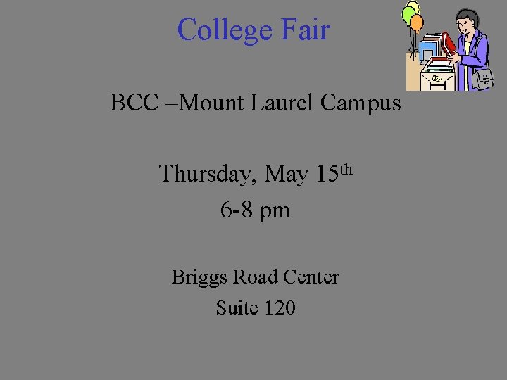 College Fair BCC –Mount Laurel Campus Thursday, May 15 th 6 -8 pm Briggs