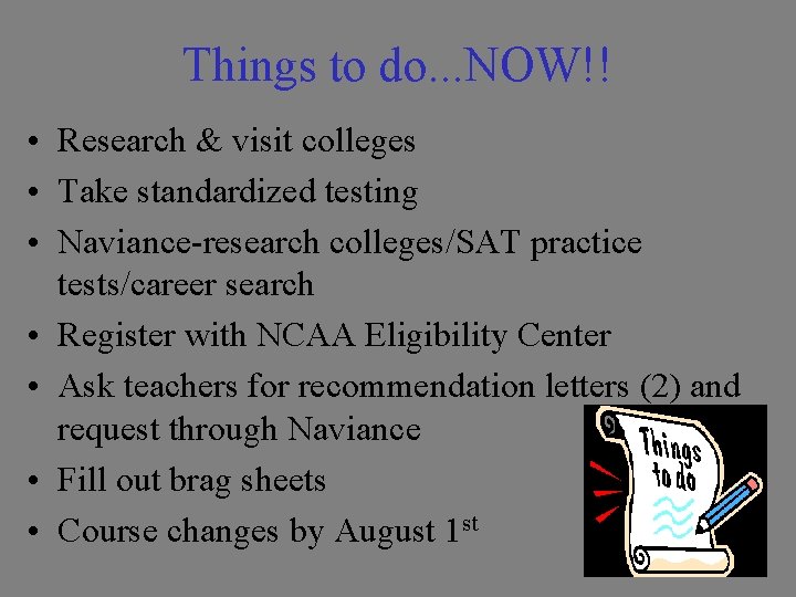 Things to do. . . NOW!! • Research & visit colleges • Take standardized