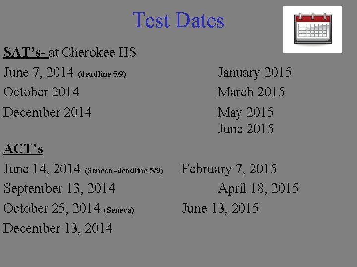 Test Dates SAT’s- at Cherokee HS June 7, 2014 (deadline 5/9) October 2014 December