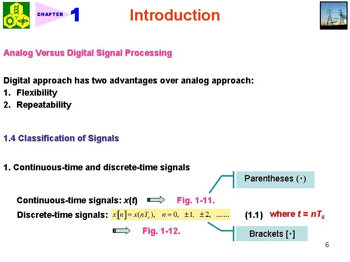 CHAPTER Introduction Analog Versus Digital Signal Processing Digital approach has two advantages over analog CHAPTER Introduction Analog Versus Digital Signal Processing Digital approach has two advantages over analog