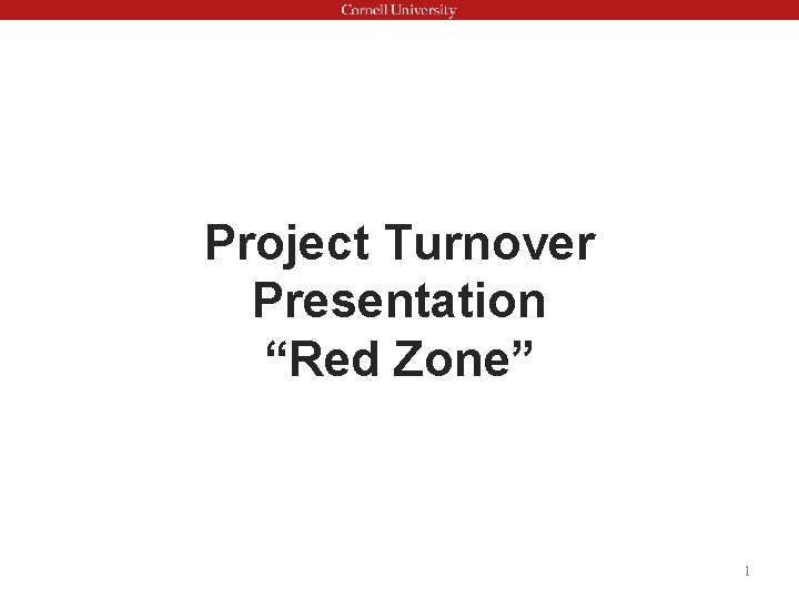 Project Turnover Presentation “Red Zone” 1 