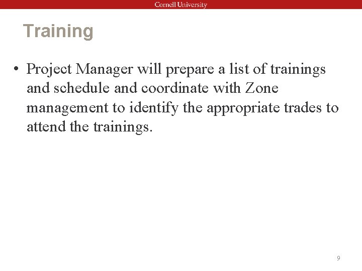 Training • Project Manager will prepare a list of trainings and schedule and coordinate