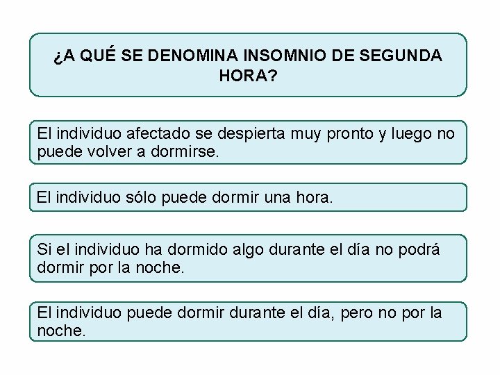 ¿A QUÉ SE DENOMINA INSOMNIO DE SEGUNDA HORA? El individuo afectado se despierta muy