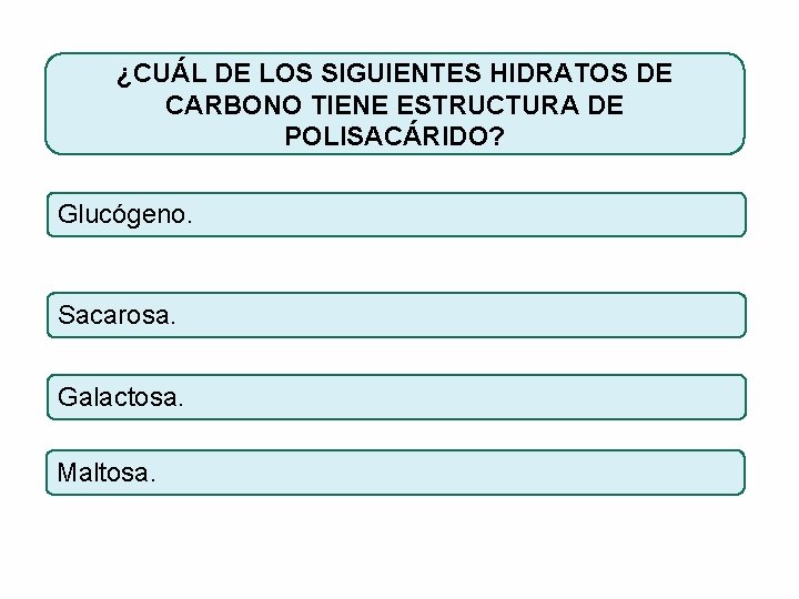 ¿CUÁL DE LOS SIGUIENTES HIDRATOS DE CARBONO TIENE ESTRUCTURA DE POLISACÁRIDO? Glucógeno. Sacarosa. Galactosa.