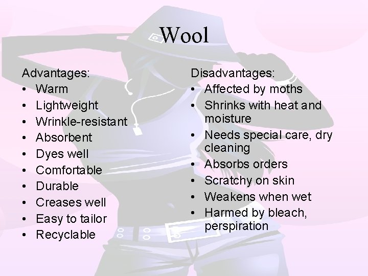 Wool Advantages: • Warm • Lightweight • Wrinkle-resistant • Absorbent • Dyes well •